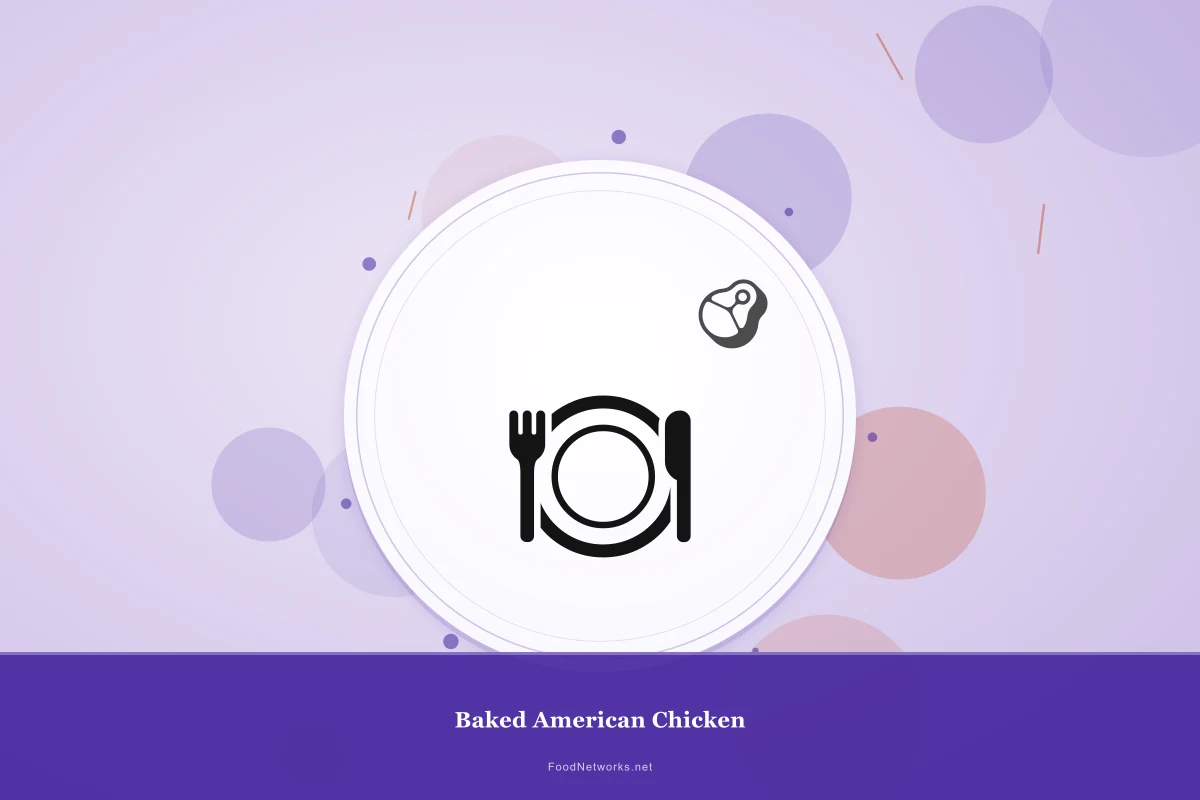 Why This Baked American Chicken Recipe Works