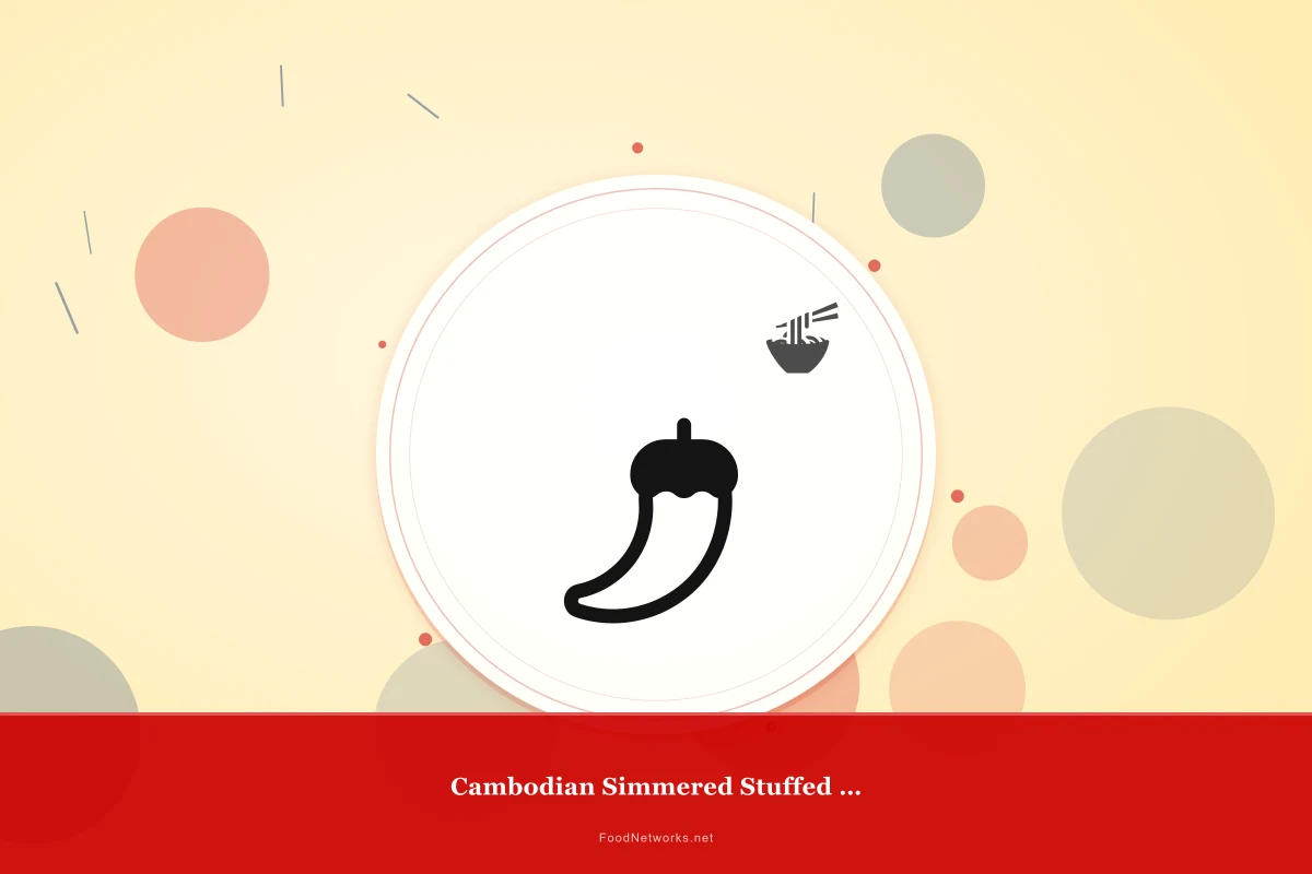 Why This Cambodian Simmered Stuffed Vegetable Recipe Works