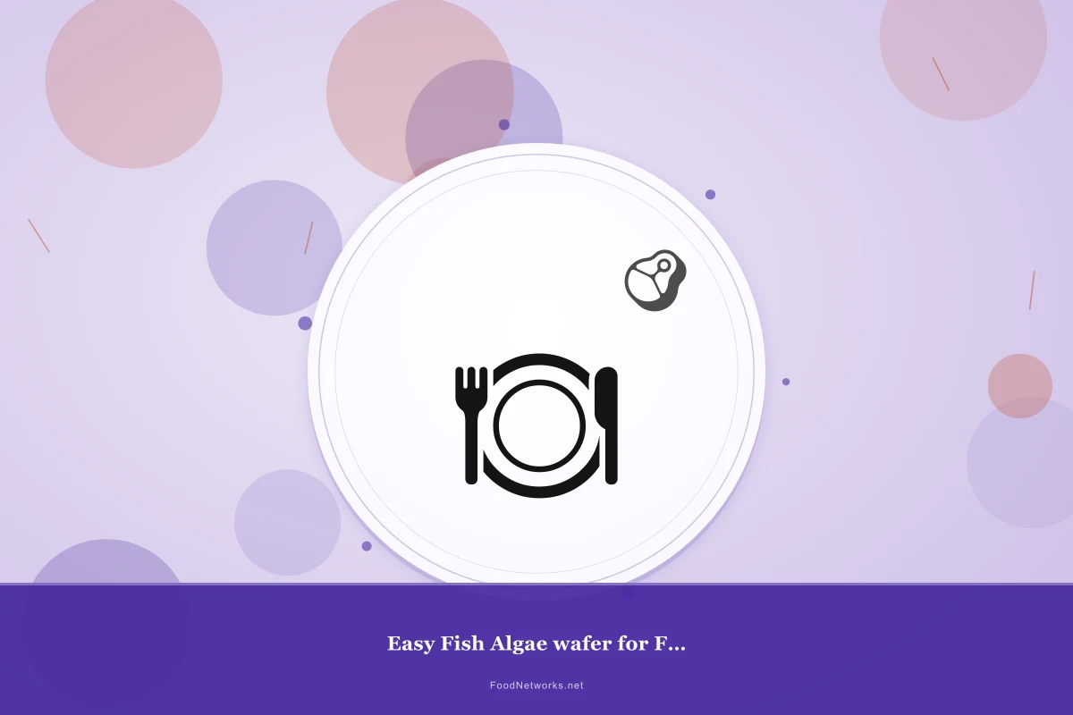 Why This Easy Fish Algae wafer for Fry development Recipe Works