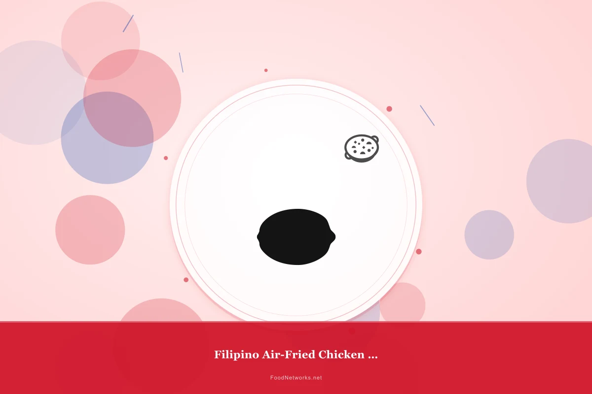 Why This Filipino Air-Fried Chicken Dish Recipe Works