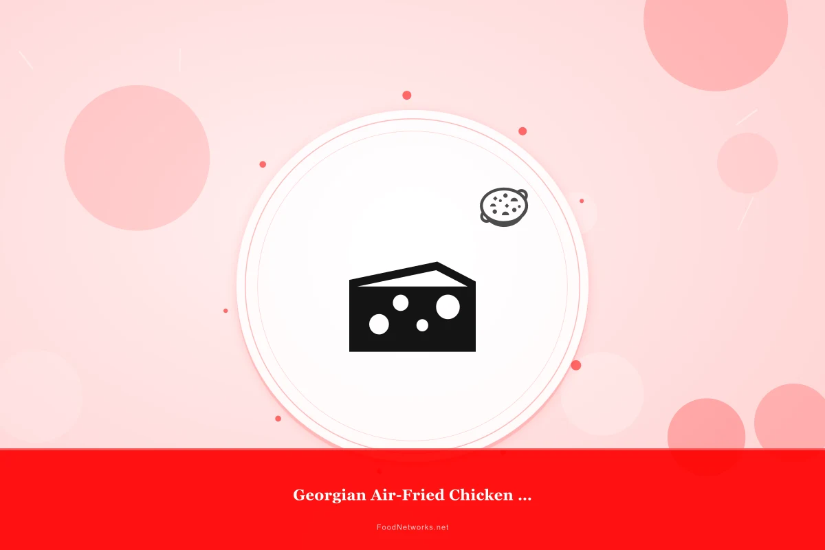 Why This Georgian Air-Fried Chicken Dish Recipe Works
