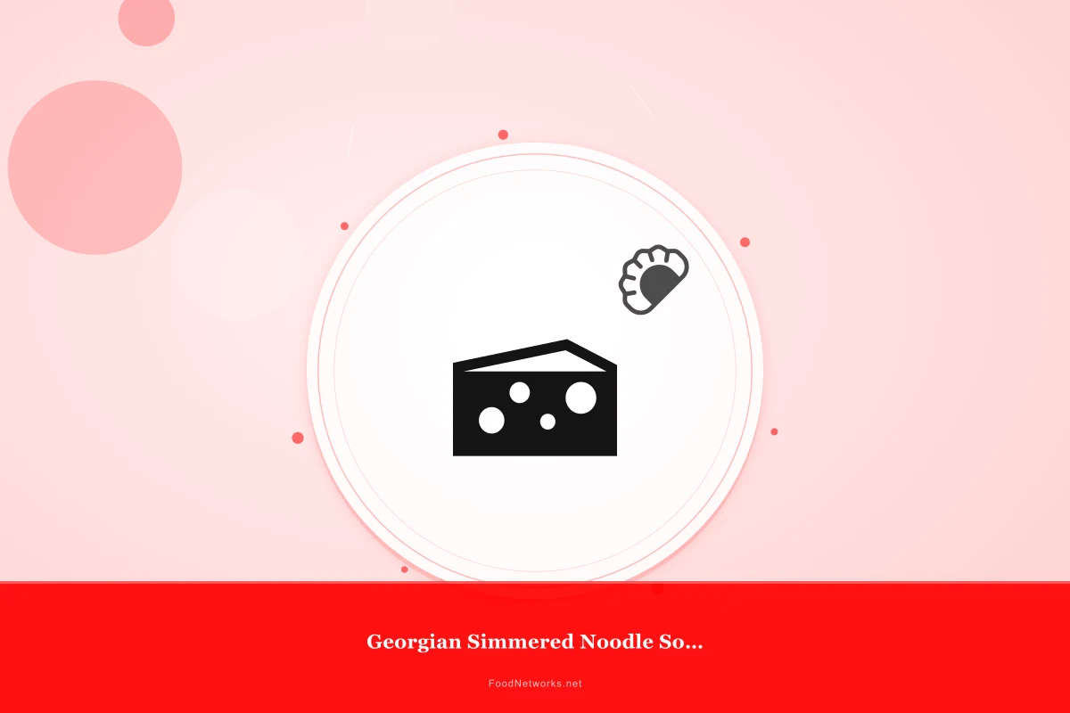 Why This Georgian Simmered Noodle Soup Recipe Works