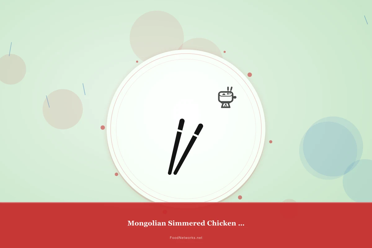 Why This Mongolian Simmered Chicken Dish Recipe Works