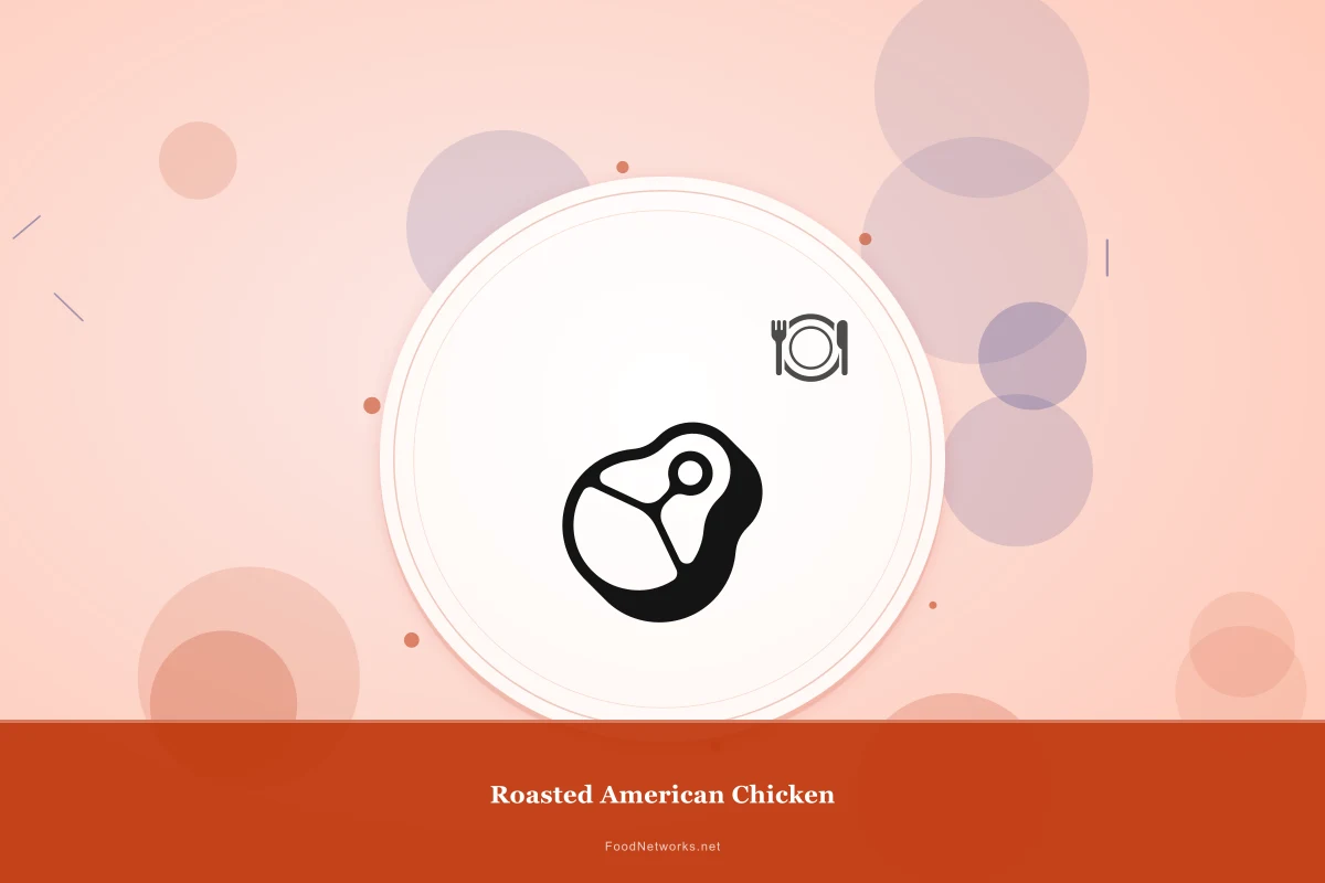 Why This Roasted American Chicken Recipe Works