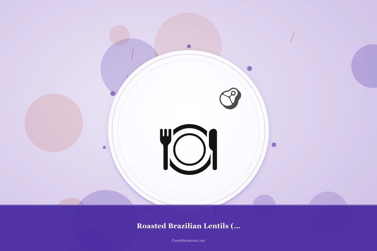 Why This Roasted Brazilian Lentils (Gluten-Free) Recipe Works