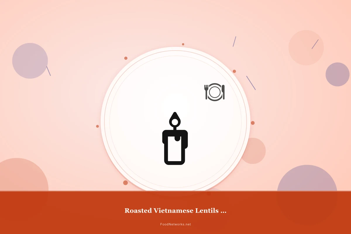 Why This Roasted Vietnamese Lentils (Gluten-Free) Recipe Works